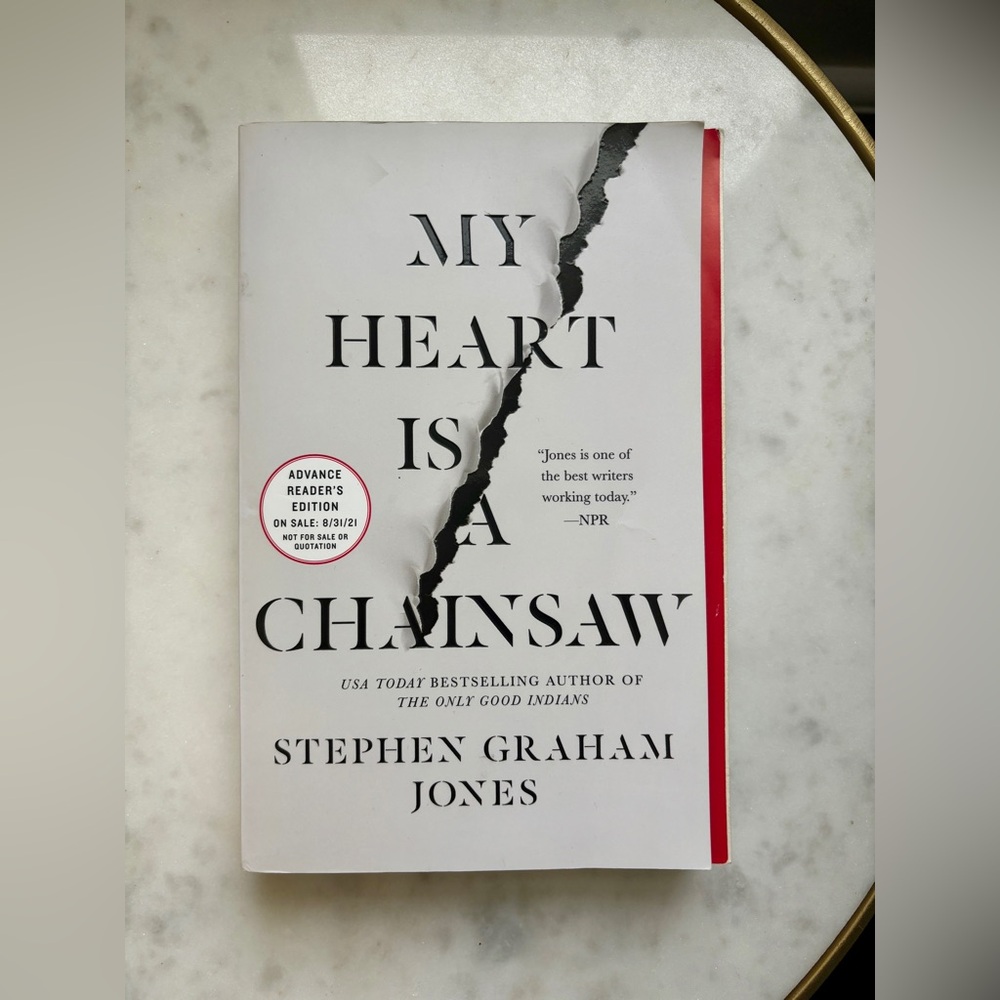 My Heart Is a Chainsaw by Stephen Graham Jones Advance Reader Copy